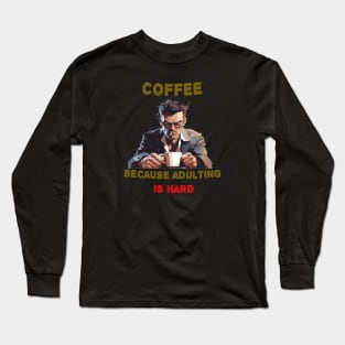 Coffee because adulting is hard Long Sleeve T-Shirt